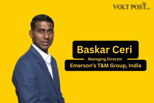 T&M sector in 2025 by Baskar Ceri, MD, Emerson NI-India The Volt Post