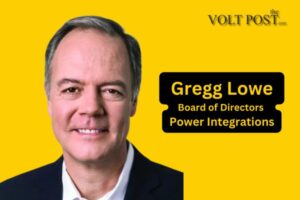 Gregg Lowe Join Power Integrations board of directors the volt post