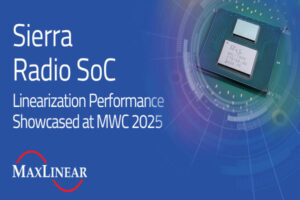 MWC - MaxLinear full O-RU Sierra Radio System on Chip SoC the volt post