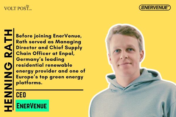 EnerVenue Appoints Henning Rath CEO, Raises $300M Series B The Volt Post2