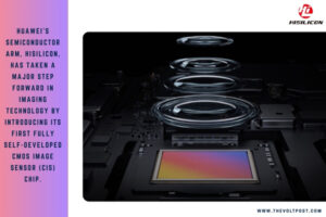 HiSilicon New Self-Developed CMOS image sensor CIS Chip The Volt Post