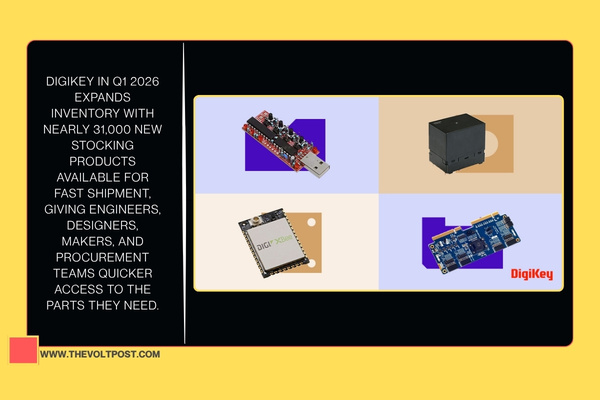 DigiKey in Q1 2026 Adds 31,000 New Fast-Ship Parts The Volt Post