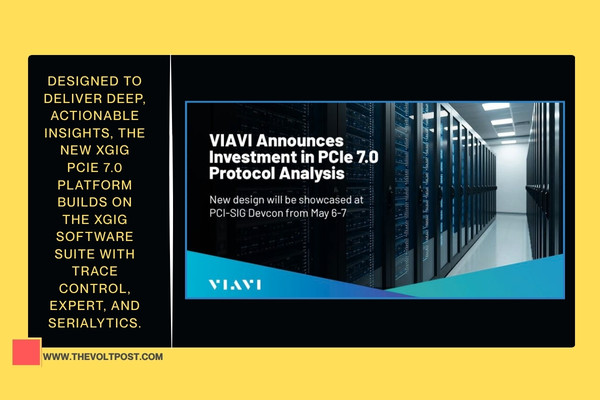 New Investment on Xgig PCIe 7.0 platform by VIAVI The Volt Post