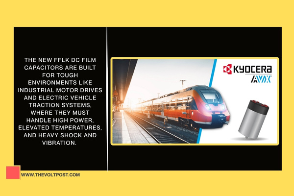 Traction-Grade FFLK DC Film Capacitors by KYOCERA AVX The Volt Post