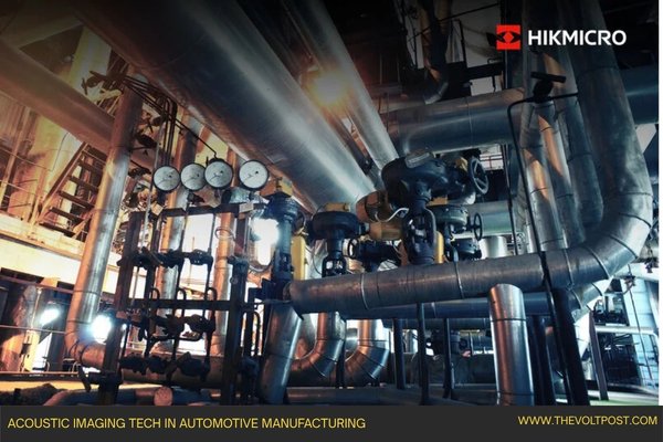 Automotive manufacturing needs HIKMICRO acoustic imaging The Volt Post