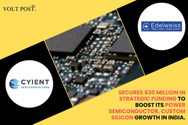 Edelweiss Backs Cyient Semiconductors Raises $30M The Volt Post