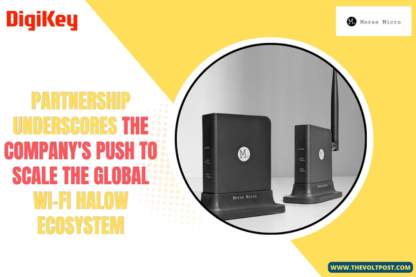 Morse Micro Partners with DigiKey for Wi-Fi HaLow The Volt Post