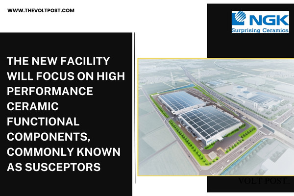 NGK Insulators to make Susceptors invests in Ishikawa Plant The Volt Post