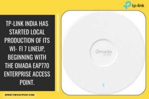 TP-Link India Starts Wi-Fi 7 Manufacturing, new Omada EAP770 The Volt Post