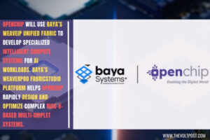 Baya Systems and Openchip Strategic AI Compute Partnership The Volt Post