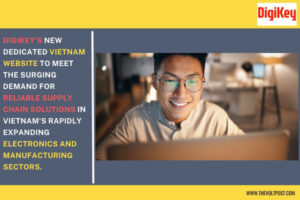 DigiKey's New Vietnam Website for Electronics Supply Chain The Volt Post