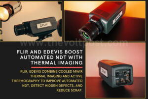 FLIR and edevis Boost Automated NDT With Thermal Imaging The Volt Post