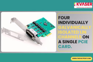 Kvaser PCIe 4xLIN delivers four isolated LIN interfaces The Volt Post