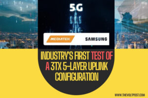 Maiden 3Tx 5-Layer 5G Uplink Achieved by MediaTek, Samsung The Volt Post