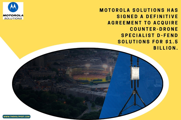 Motorola to Acquire D-Fend in $1.5B counter-UAS Deal The Volt Post