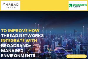 Thread Group, Broadband Forum Ally For IoT Interoperability The Volt Post