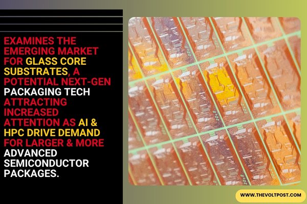 Glass Core Substrate Market, Trends Report by SEMI and GNC The Volt Post1
