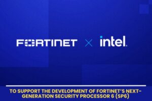 Intel, Fortinet Partner to Develop SP6 Security Processor 6 The Volt Post