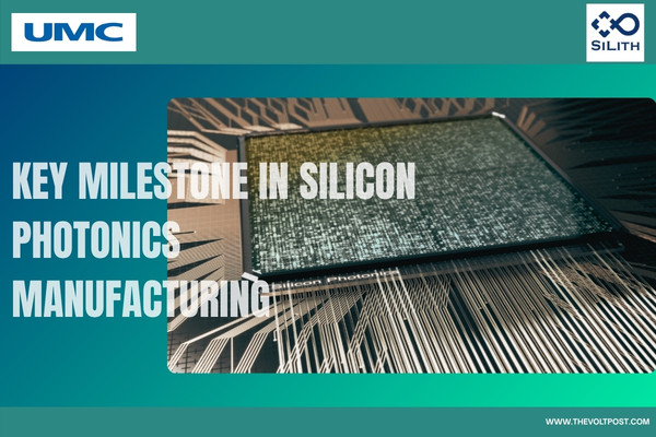 SILITH, UMC Achieve Mass Production of Silicon Photonic ICs The Volt Post
