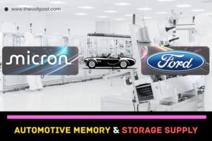 Micron, Ford sign long-term automotive memory supply deal The Volt Post