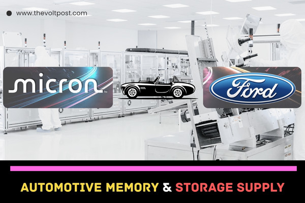 Micron, Ford sign long-term automotive memory supply deal The Volt Post