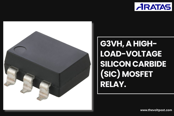 Aratas G3VH SiC MOSFET Relay for 1800V, 3300V Systems The Volt Post