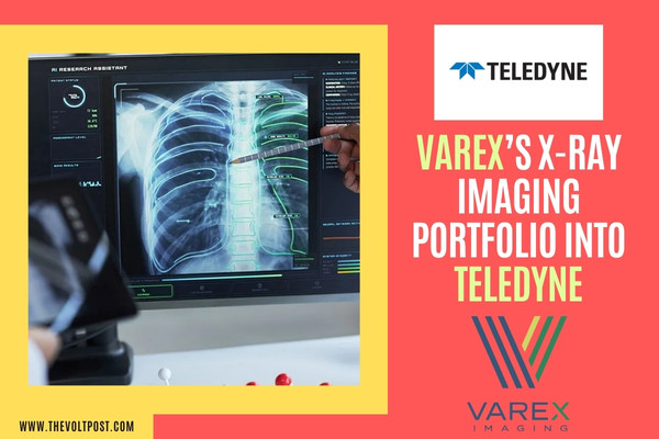 Varex Imaging acquired by Teledyne for Medical Imaging The Volt Post