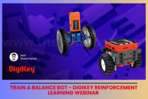 Train a Balance Bot - DigiKey Reinforcement Learning Webinar The Volt Post