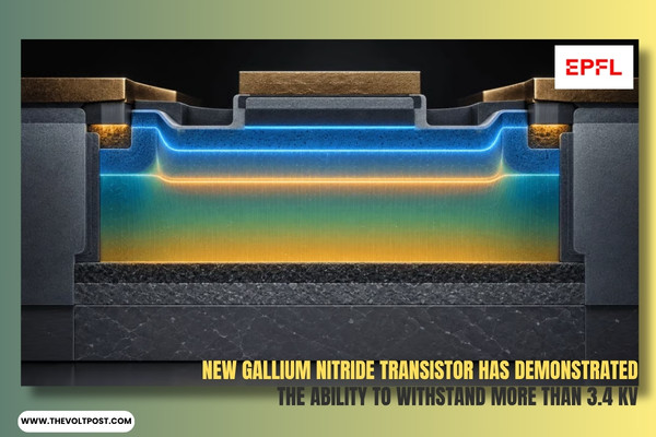 EPFL Gallium nitride transistor withstands more than 3.4 kV The Volt Post