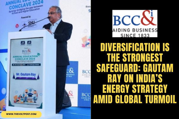 Gautam Ray BCC&I on Energy Security, Supply Chain Disruption The Volt Post