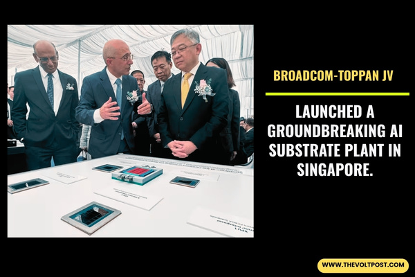 Broadcom, Toppan Open New AI Substrate Plant in Singapore The Volt Post