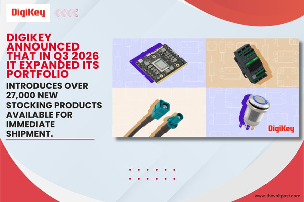 DigiKey Expands Q3 2026 Inventory With 27000 New Products The Volt Post