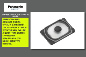 New SMD tactile switch lineup with new EVP-BX by Panasonic The Volt Post