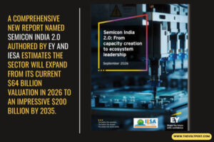 Semicon India 2.0 Report By IESA, EY Logs $200bn by 2035 The Volt Post